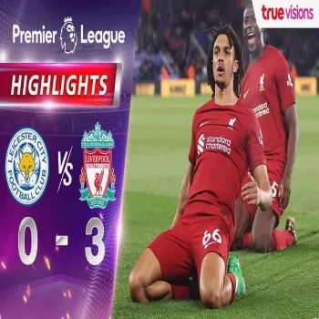 ไฮไลท์เดือด เลสเตอร์ ซิตี้ พ่ายคาบ้าน 0-3 ลิเวอร์พูล ศึกพรีเมียร์ลีก อังกฤษ ฤดูกาล 2022/23