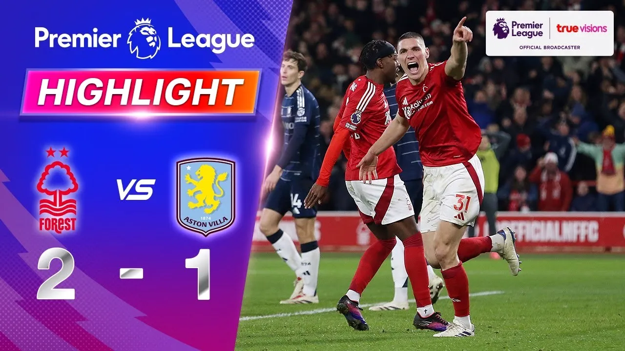 ไฮไลท์ฟุตบอล น็อตติ้งแฮม ฟอเรสต์ เชือด แอสตัน วิลล่า 2-1 ในศึกพรีเมียร์ลีก อังกฤษ 15/12/2567