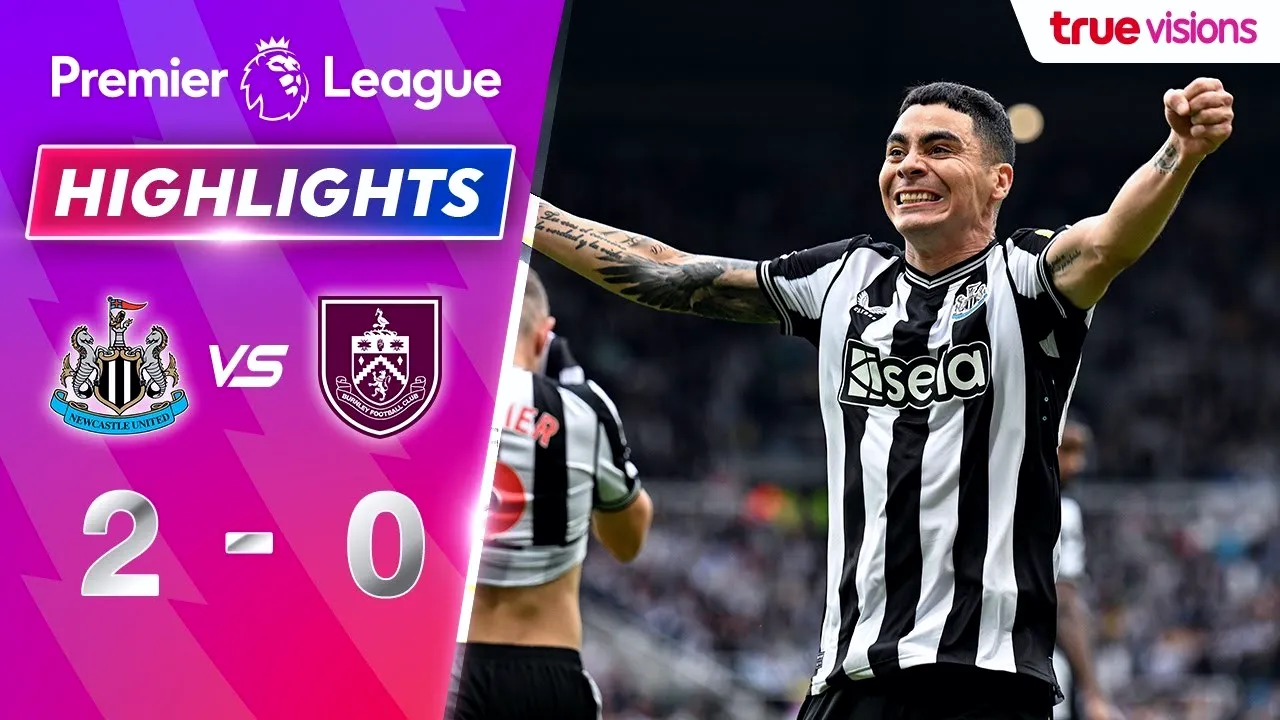 ไฮไลท์บอลเดือด นิวคาสเซิ่ล ยูไนเต็ด เปิดบ้านถล่ม เบิร์นลี่ย์ 2-0 ศึกพรีเมียร์ลีก อังกฤษ ฤดูกาล 2023 วันที่ 1 ตุลาคม 2566