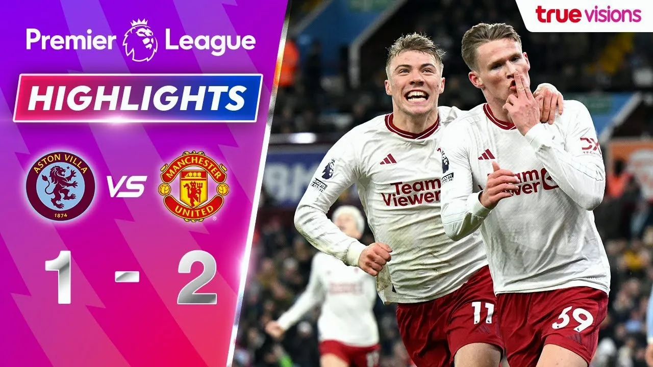 ไฮไลท์พรีเมียร์ลีก อังกฤษ 12/02/2567 แอสตัน วิลล่า พ่ายคารัง แมนยู เฉือนชนะ 1-2 ลุ้นจบโทนี่ขึ้นนำก่อน แต่ขาดโอกาสเก็บแต้มเต็ม
