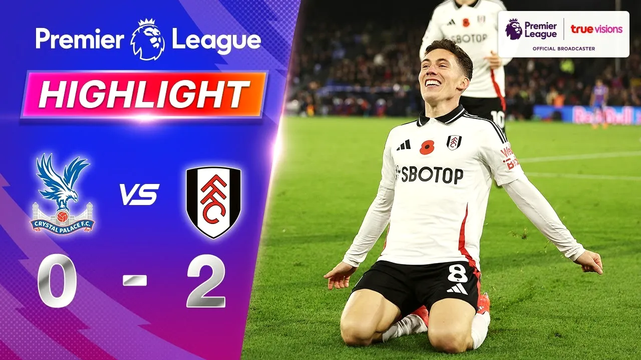 10 พฤศจิกายน 2567 ฟูแล่มบุกทุบคริสตัล พาเลซ 2-0 ซิวสามแต้มพรีเมียร์ลีกอังกฤษสุดเดือด ดูไฮไลท์ฟุตบอลครบจบที่ dooball168hd.com